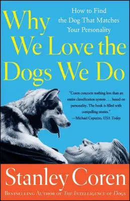 Why We Love the Dogs We Do: Cum să găsești câinele care se potrivește cu personalitatea ta - Why We Love the Dogs We Do: How to Find the Dog That Matches Your Personality
