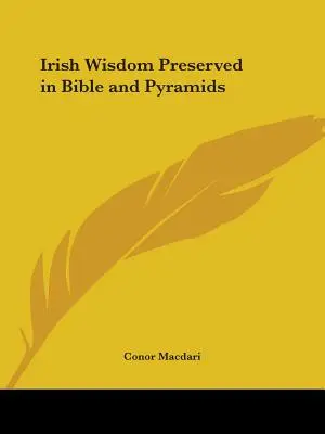 Înțelepciunea irlandeză păstrată în Biblie și în piramide - Irish Wisdom Preserved in Bible and Pyramids