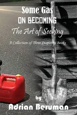 O colecție: On Becoming, The Art of Seeking, Some Gas - A Collection: On Becoming, The Art of Seeking, Some Gas