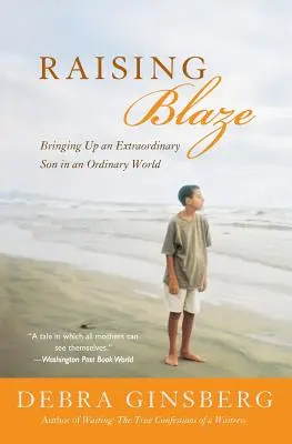 Raising Blaze: Creșterea unui fiu extraordinar într-o lume obișnuită - Raising Blaze: Bringing Up an Extraordinary Son in an Ordinary World