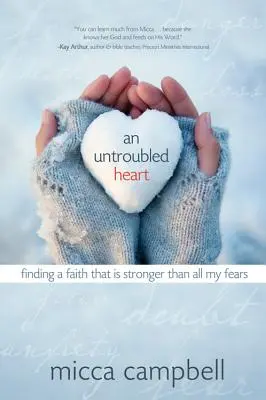 O inimă netulburată: Găsirea unei credințe care este mai puternică decât toate temerile mele - An Untroubled Heart: Finding a Faith That Is Stronger Than All My Fears