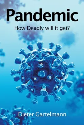 Pandemia: cât de mortală va deveni? - Pandemic: How Deadly Will It Get?
