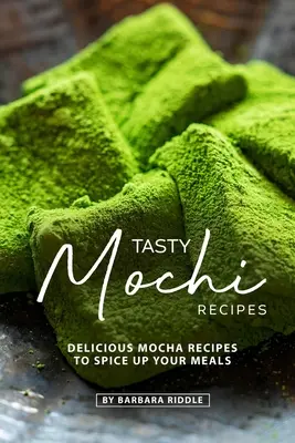Rețete gustoase de mochi: Rețete delicioase de mochi pentru a-ți condimenta mesele - Tasty Mochi Recipes: Delicious Mocha Recipes to Spice Up Your Meals