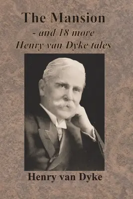The Mansion - și încă 18 povești de Henry van Dyke - The Mansion - and 18 more Henry van Dyke tales