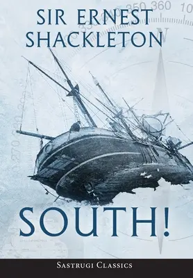Sud! (adnotat): Povestea ultimei expediții a lui Shackleton din 1914-1917 - South! (Annotated): The Story of Shackleton's Last Expedition 1914-1917