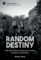 Random Destiny: How the Vietnam War Draft Lottery Shaped a Generation