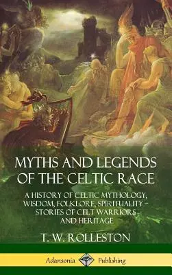 Mituri și legende ale rasei celtice: O istorie a mitologiei, înțelepciunii, folclorului și spiritualității celtice - Povești ale războinicilor și moștenirii celtice (Hardcover - Myths and Legends of the Celtic Race: A History of Celtic Mythology, Wisdom, Folklore, Spirituality - Stories of Celt Warriors and Heritage (Hardcover