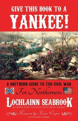 Dați această carte unui yankeu! Un ghid sudist al Războiului Civil pentru nordici - Give This Book to a Yankee!: A Southern Guide to the Civil War for Northerners
