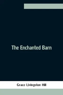 Hambarul fermecat (The Enchanted Barn) - The Enchanted Barn