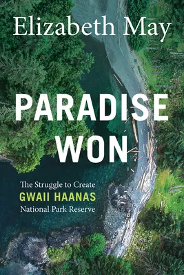 Paradise Won: Lupta pentru crearea Rezervației Parcului Național Gwaii Haanas - Paradise Won: The Struggle to Create Gwaii Haanas National Park Reserve