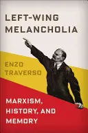 Left-Wing Melancholia: Marxism, istorie și memorie - Left-Wing Melancholia: Marxism, History, and Memory