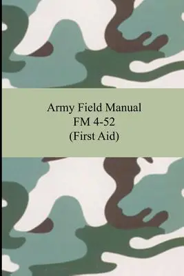 Army Field Manual FM 4-52 (Primul ajutor) - Army Field Manual FM 4-52 (First Aid)
