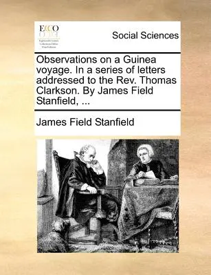 Observations on a Guinea Voyage. in a Series of Letters Addressed to the REV. Thomas Clarkson. de James Field Stanfield, ... - Observations on a Guinea Voyage. in a Series of Letters Addressed to the REV. Thomas Clarkson. by James Field Stanfield, ...