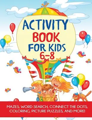 Carte de activități pentru copii 6-8: Labirinturi, colorat, punct cu punct, căutare de cuvinte și multe altele! - Activity Book for Kids 6-8: Mazes, Coloring, Dot to Dot, Word Search, and More!