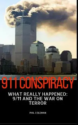 Conspirația 911: What Really Happened (Ce s-a întâmplat cu adevărat): 9/11 și războiul împotriva terorismului - 911 Conspiracy: What Really Happened: 9/11 and the War On Terror