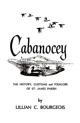 Cabanocey: Istoria, obiceiurile și folclorul din parohia St. James - Cabanocey: The History, Customs, and Folklore of St. James Parish