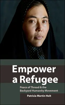 Împuternicirea unui refugiat: Pacea firului de ață și mișcarea umanitară din curtea din spate - Empower a Refugee: Peace of Thread & the Backyard Humanity Movement
