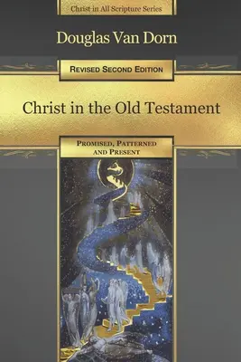 Hristos în Vechiul Testament: Promis, modelat și prezent - Christ in the Old Testament: Promised, Patterned, and Present