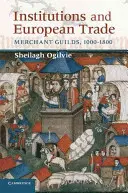 Instituții și comerț european: Breslele comerciale, 1000-1800 - Institutions and European Trade: Merchant Guilds, 1000-1800