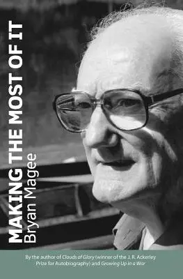 Making the Most of It: De autorul cărții Clouds of Glory și câștigător al Premiului J.R. Ackerley pentru autobiografie - Making the Most of It: By the Author of Clouds of Glory and Winner of the J.R. Ackerley Prize for Autobiography