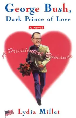 George Bush, prințul întunecat al iubirii: O poveste de dragoste prezidențială - George Bush, Dark Prince of Love: A Presidential Romance