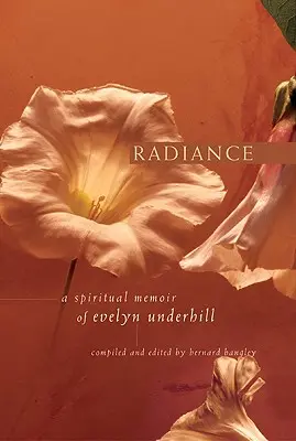 Strălucire: O amintire spirituală a lui Evelyn Underhill - Radiance: A Spiritual Memoir of Evelyn Underhill
