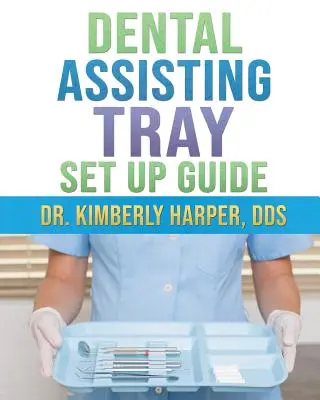 Asistență dentară: Ghid de instalare a tăvii - Dental Assisting Tray Set Up Guide