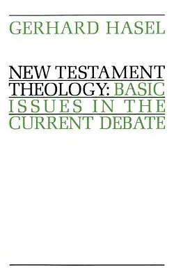 Teologia Noului Testament: Probleme de bază în dezbaterea actuală - New Testament Theology: Basic Issues in the Current Debate