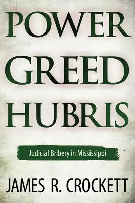 Putere, lăcomie și aroganță: Judicial Bribery in Mississippi (Mită judiciară în Mississippi) - Power, Greed, and Hubris: Judicial Bribery in Mississippi
