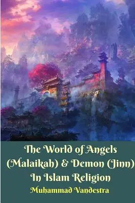 Lumea Îngerilor (Malaikah) și a Demonilor (Jinn) În Religia Islamului - The World of Angels (Malaikah) and Demon (Jinn) In Islam Religion