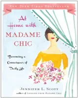 Acasă cu Madame Chic: Devenind un cunoscător al vieții cotidiene - At Home with Madame Chic: Becoming a Connoisseur of Daily Life