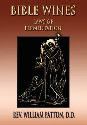 Vinuri biblice: Despre legile fermentării și vinurile anticilor - Bible Wines: On Laws Of Fermentation And The Wines Of The Ancients