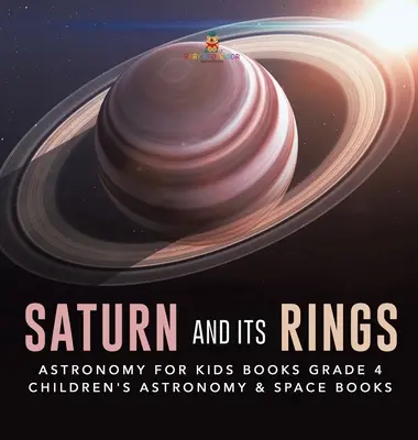 Saturn și inelele sale - Cărți de astronomie pentru copii Clasa a IV-a - Cărți pentru copii despre astronomie și spațiu - Saturn and Its Rings - Astronomy for Kids Books Grade 4 - Children's Astronomy & Space Books