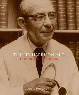 Tinsley Harrison, M.D.: Profesor de medicină - Tinsley Harrison, M.D.: Teacher of Medicine