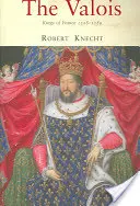 Valois: regi ai Franței 1328-1589 - The Valois: Kings of France 1328-1589
