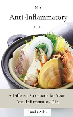 Dieta mea antiinflamatoare: O carte de bucate diferită pentru dieta ta antiinflamatoare - My Anti-Inflammatory Diet: A Different Cookbook for Your Anti-Inflammatory Diet