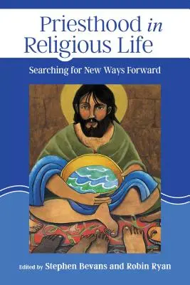 Preoția în viața religioasă: În căutarea unor noi căi de urmat - Priesthood in Religious Life: Searching for New Ways Forward