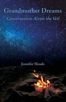 Visele bunicii: Conversații dincolo de văl - Grandmother Dreams: Conversations Across the Veil