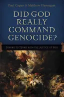 A poruncit Dumnezeu cu adevărat genocidul? Coming to Terms with the Justice of God - Did God Really Command Genocide?: Coming to Terms with the Justice of God