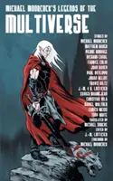 Legendele multiversului de Michael Moorcock - Michael Moorcock's Legends of the Multiverse