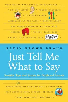 Spune-mi doar ce să spun: Sfaturi și scenarii sensibile pentru părinți perplecși - Just Tell Me What to Say: Sensible Tips and Scripts for Perplexed Parents
