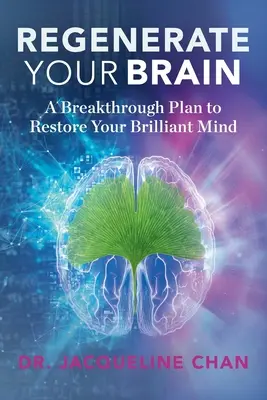 Regenerează-ți creierul: Un plan revoluționar pentru a-ți reface mintea strălucitoare - Regenerate Your Brain: A Breakthrough Plan To Restore Your Brilliant Mind