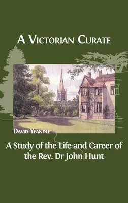 Un preot victorian: Un studiu al vieții și carierei pastorului Dr. John Hunt - A Victorian Curate: A Study of the Life and Career of the Rev. Dr John Hunt