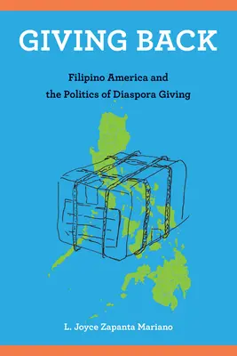 Giving Back: America filipineză și politica de donații a diasporei - Giving Back: Filipino America and the Politics of Diaspora Giving