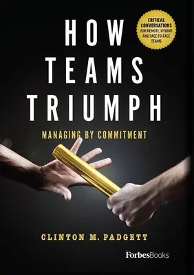 Cum triumfă echipele: Gestionarea prin angajament - How Teams Triumph: Managing by Commitment