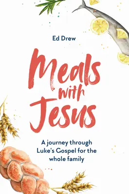 Mese cu Iisus: O călătorie prin Evanghelia lui Luca pentru întreaga familie - Meals with Jesus: A Journey Through Luke's Gospel for the Whole Family