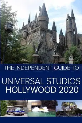 Ghidul independent pentru Universal Studios Hollywood 2020: Un ghid de călătorie pentru popularul parc tematic din California - The Independent Guide to Universal Studios Hollywood 2020: A travel guide to California's popular theme park