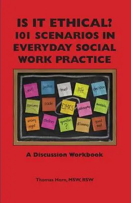 Este etic? 101 Scenarii în practica de zi cu zi a asistenței sociale: Un manual de discuții - Is It Ethical? 101 Scenarios in Everyday Social Work Practice: A Discussion Workbook
