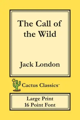 The Call of the Wild (Cactus Classics Large Print): 16 Point Font; Text mare; Tip mare - The Call of the Wild (Cactus Classics Large Print): 16 Point Font; Large Text; Large Type