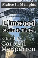 Malice in Memphis: Elmwood: Povești pentru care să mori - Malice in Memphis: Elmwood: Stories to Die For